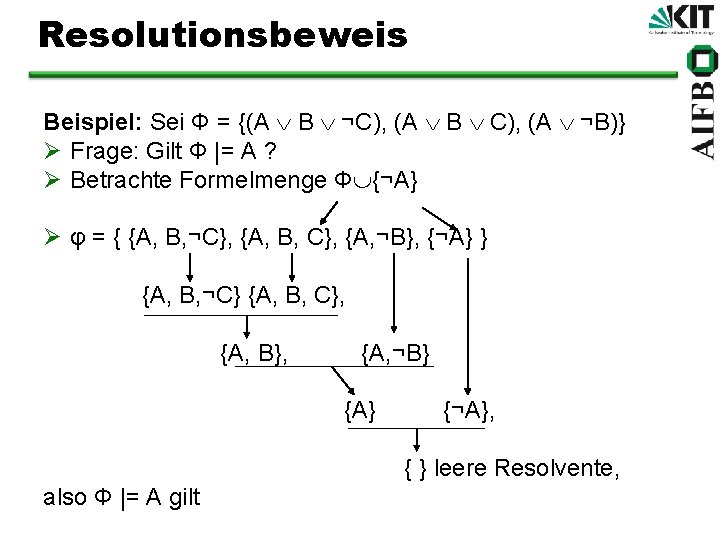 Resolutionsbeweis Beispiel: Sei Φ = {(A B ¬C), (A B C), (A ¬B)} Ø