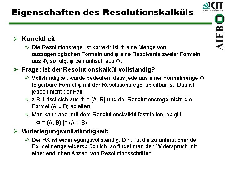 Eigenschaften des Resolutionskalküls Ø Korrektheit ð Die Resolutionsregel ist korrekt: Ist Φ eine Menge