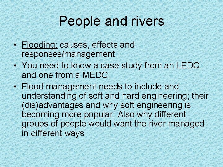 People and rivers • Flooding: causes, effects and responses/management • You need to know