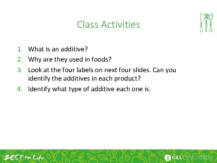 Class Activities 1. What is an additive? 2. Why are they used in foods?