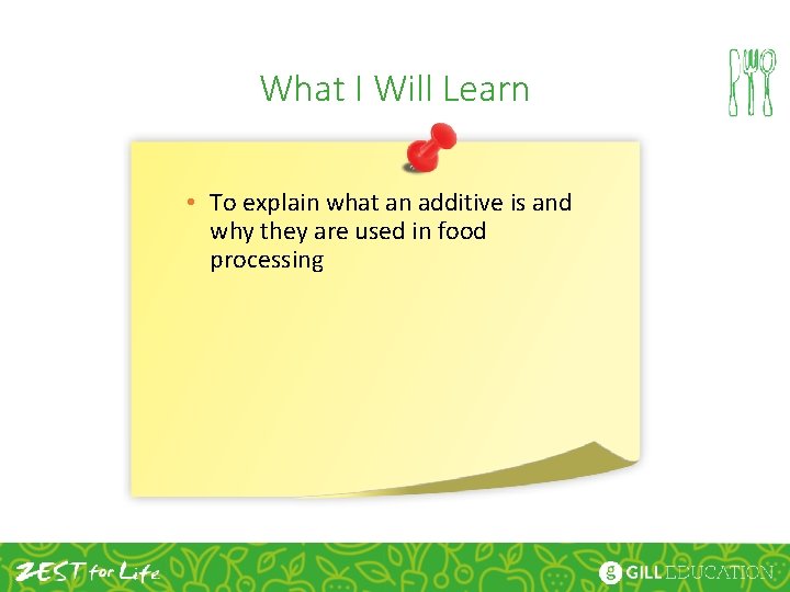 What I Will Learn • To explain what an additive is and why they