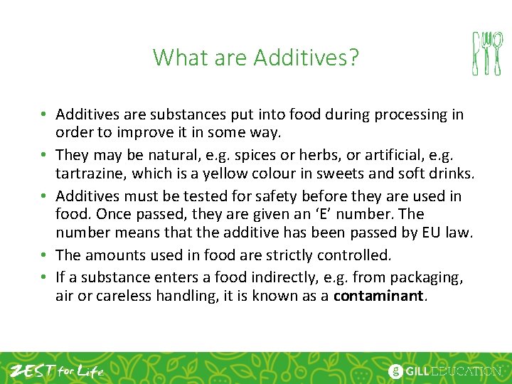 What are Additives? • Additives are substances put into food during processing in order