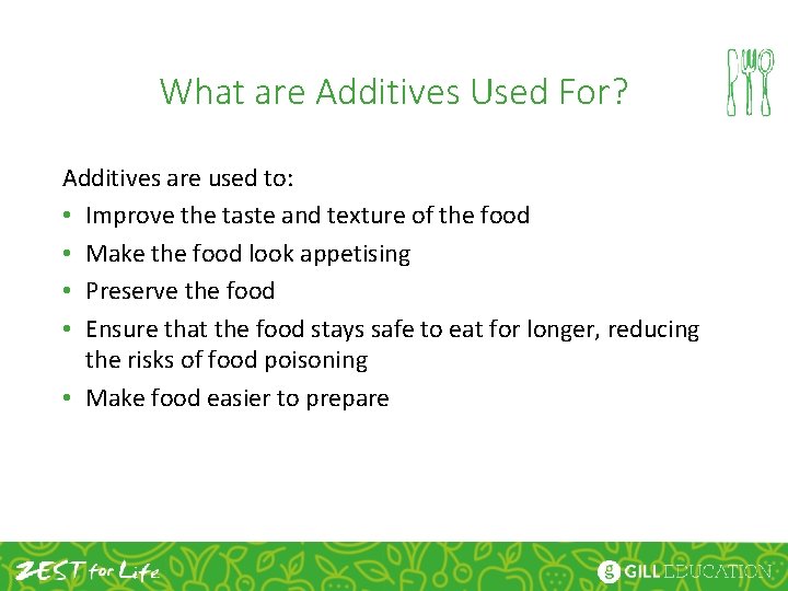 What are Additives Used For? Additives are used to: • Improve the taste and