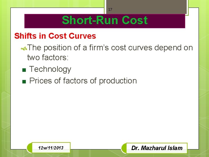 17 Short-Run Cost Shifts in Cost Curves The position of a firm’s cost curves