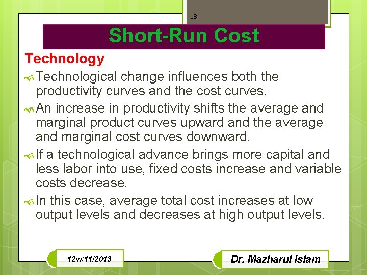 18 Short-Run Cost Technology Technological change influences both the productivity curves and the cost