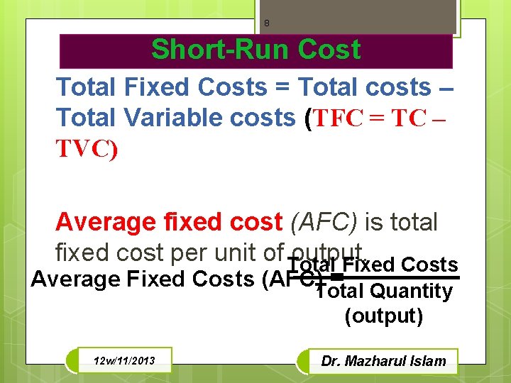 8 Short-Run Cost Total Fixed Costs = Total costs – Total Variable costs (TFC