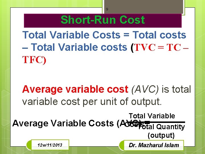 9 Short-Run Cost Total Variable Costs = Total costs – Total Variable costs (TVC