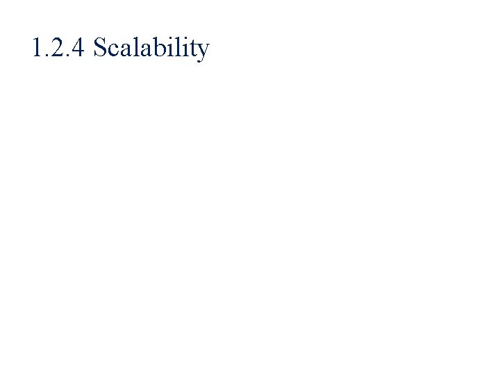 1. 2. 4 Scalability 