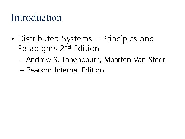Introduction • Distributed Systems – Principles and Paradigms 2 nd Edition – Andrew S.