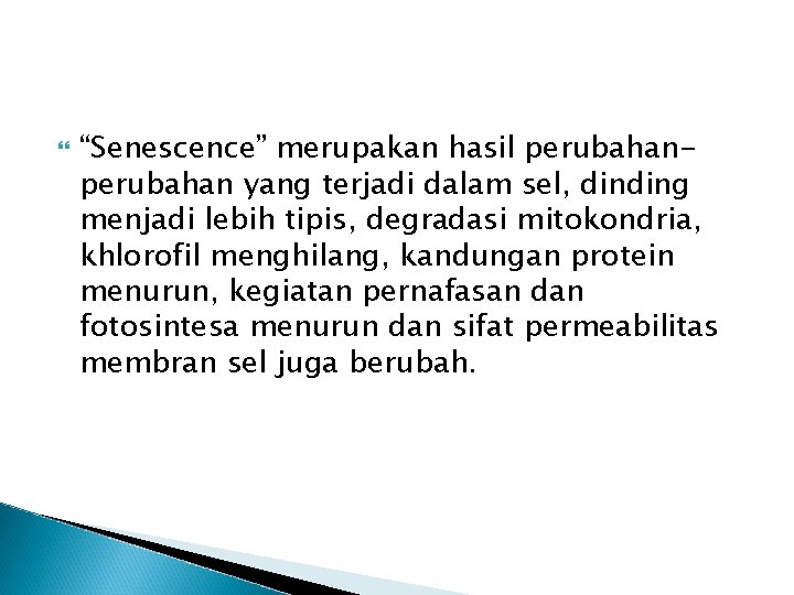  “Senescence” merupakan hasil perubahan yang terjadi dalam sel, dinding menjadi lebih tipis, degradasi