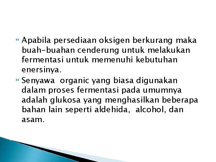  Apabila persediaan oksigen berkurang maka buah-buahan cenderung untuk melakukan fermentasi untuk memenuhi kebutuhan