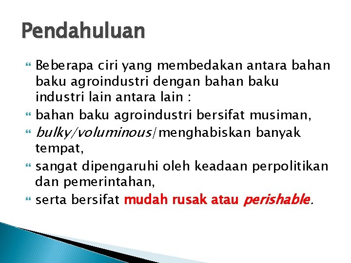 Pendahuluan Beberapa ciri yang membedakan antara bahan baku agroindustri dengan bahan baku industri lain