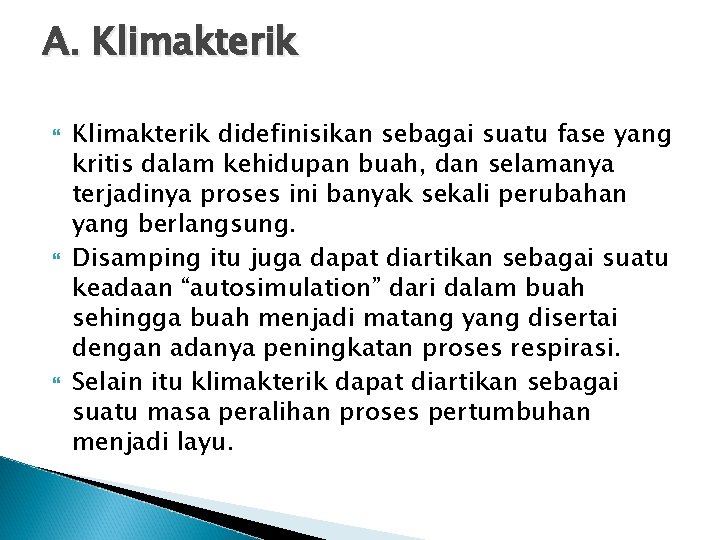 A. Klimakterik didefinisikan sebagai suatu fase yang kritis dalam kehidupan buah, dan selamanya terjadinya