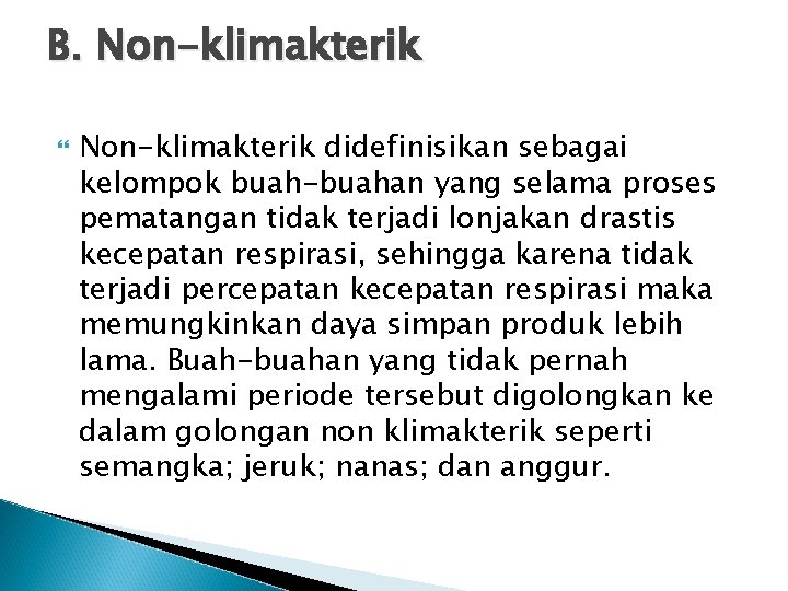 B. Non-klimakterik didefinisikan sebagai kelompok buah-buahan yang selama proses pematangan tidak terjadi lonjakan drastis