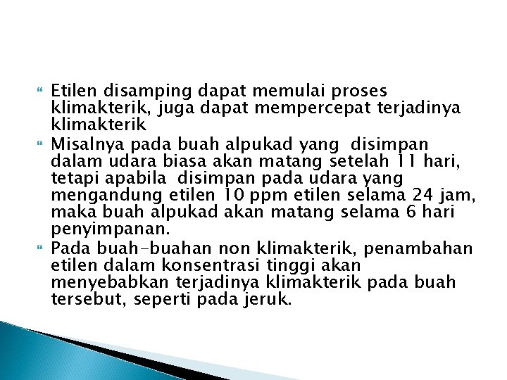  Etilen disamping dapat memulai proses klimakterik, juga dapat mempercepat terjadinya klimakterik Misalnya pada