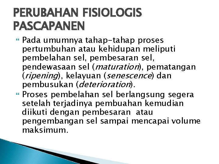 PERUBAHAN FISIOLOGIS PASCAPANEN Pada umumnya tahap-tahap proses pertumbuhan atau kehidupan meliputi pembelahan sel, pembesaran