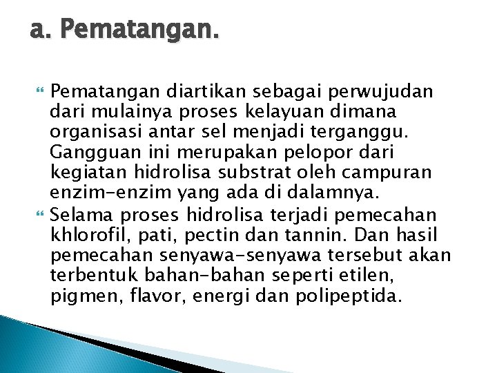 a. Pematangan diartikan sebagai perwujudan dari mulainya proses kelayuan dimana organisasi antar sel menjadi