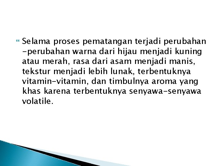  Selama proses pematangan terjadi perubahan -perubahan warna dari hijau menjadi kuning atau merah,