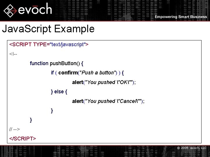 Java. Script Example <SCRIPT TYPE="text/javascript"> <!-function push. Button() { if ( confirm("Push a button")