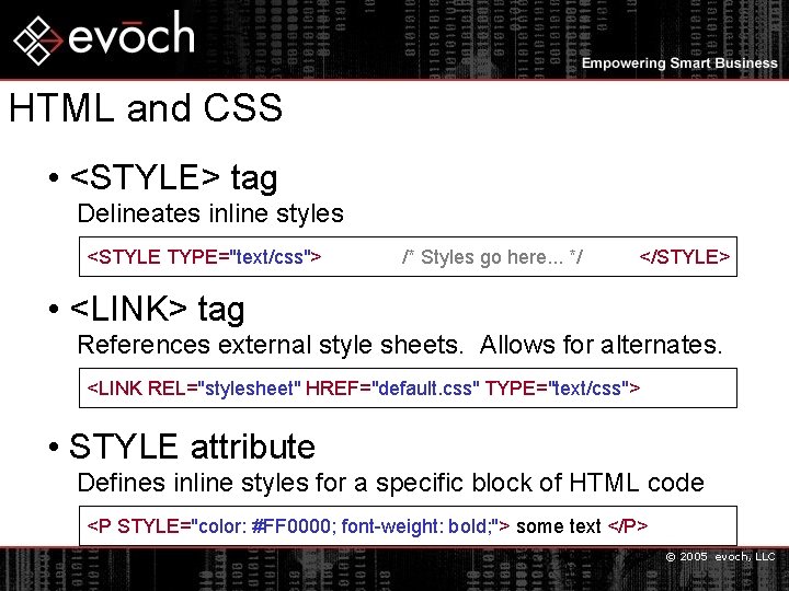 HTML and CSS • <STYLE> tag Delineates inline styles <STYLE TYPE="text/css"> /* Styles go