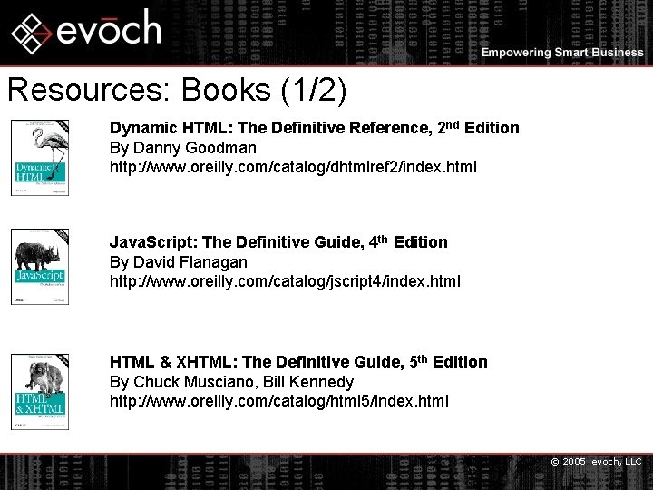 Resources: Books (1/2) Dynamic HTML: The Definitive Reference, 2 nd Edition By Danny Goodman