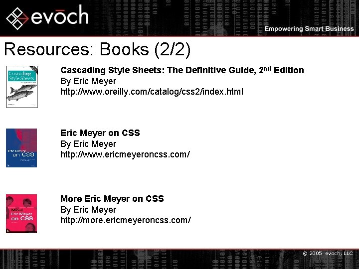 Resources: Books (2/2) Cascading Style Sheets: The Definitive Guide, 2 nd Edition By Eric