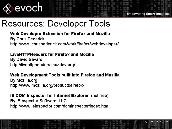 Resources: Developer Tools Web Developer Extension for Firefox and Mozilla By Chris Pederick http: