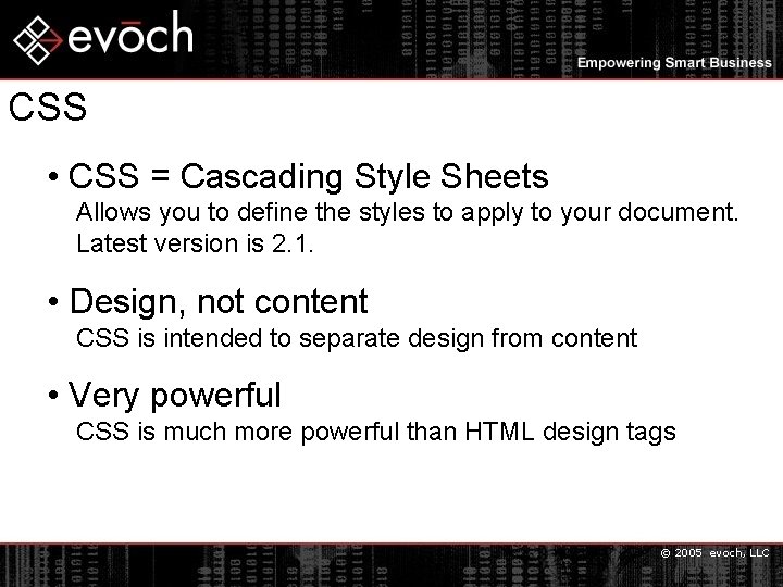 CSS • CSS = Cascading Style Sheets Allows you to define the styles to