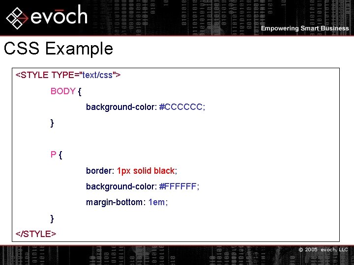 CSS Example <STYLE TYPE="text/css"> BODY { background-color: #CCCCCC; } P{ border: 1 px solid