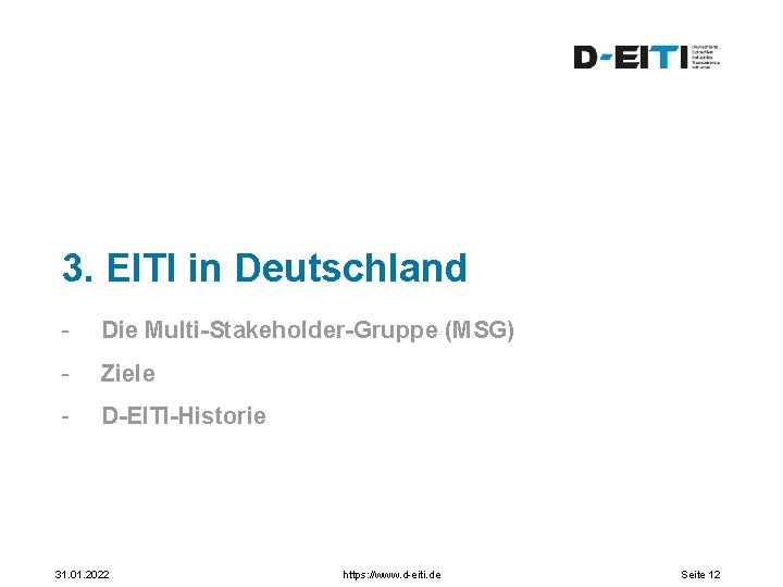 3. EITI in Deutschland - Die Multi-Stakeholder-Gruppe (MSG) - Ziele - D-EITI-Historie 31. 01.
