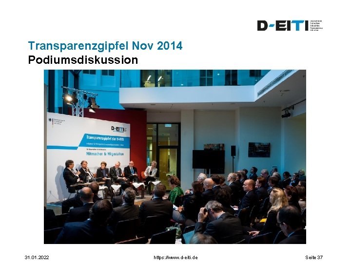 Transparenzgipfel Nov 2014 Podiumsdiskussion 31. 01. 2022 https: //www. d-eiti. de Seite 37 