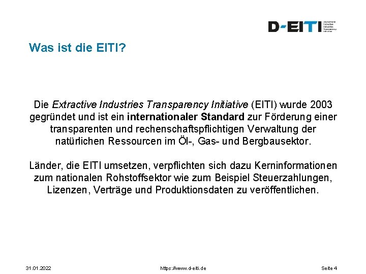 Was ist die EITI? Die Extractive Industries Transparency Initiative (EITI) wurde 2003 gegründet und