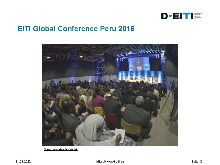 EITI Global Conference Peru 2016 © Internationales Sekretariat 31. 01. 2022 https: //www. d-eiti.