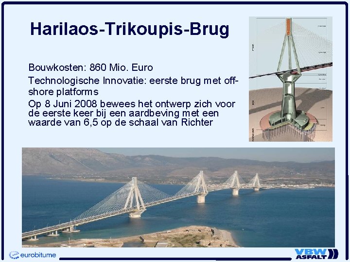 Harilaos-Trikoupis-Brug Bouwkosten: 860 Mio. Euro Technologische Innovatie: eerste brug met offshore platforms Op 8