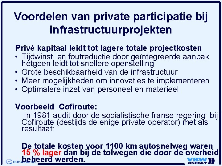 Voordelen van private participatie bij infrastructuurprojekten Privé kapitaal leidt tot lagere totale projectkosten •