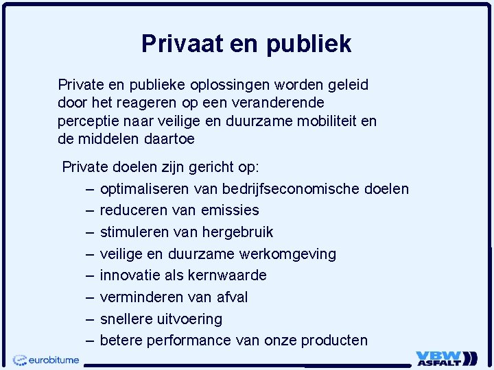 Privaat en publiek Private en publieke oplossingen worden geleid door het reageren op een