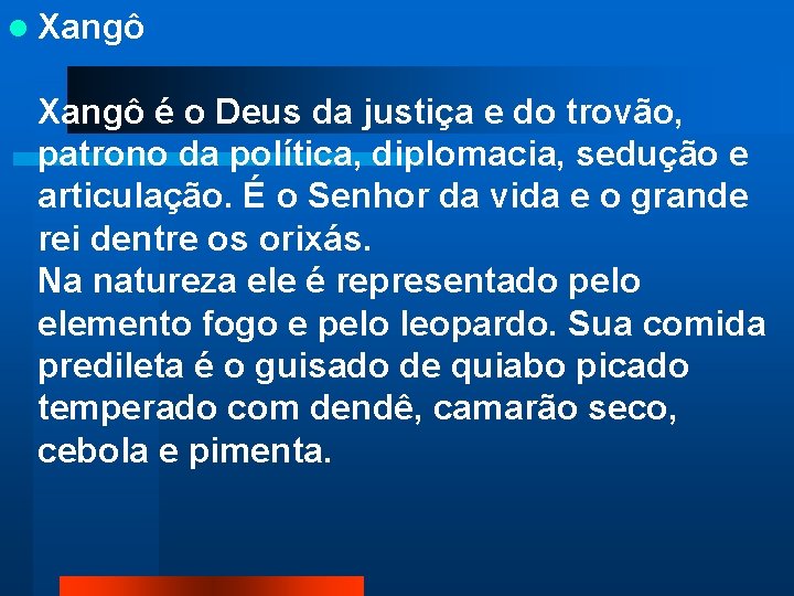  Xangô é o Deus da justiça e do trovão, patrono da política, diplomacia,