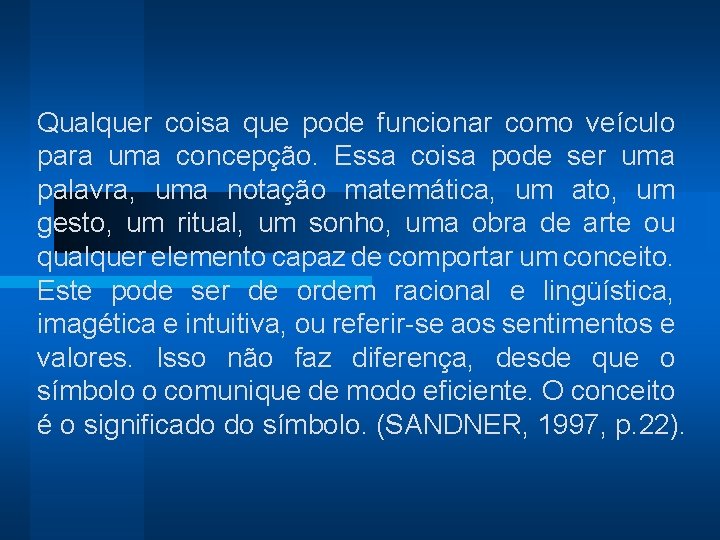 Qualquer coisa que pode funcionar como veículo para uma concepção. Essa coisa pode ser