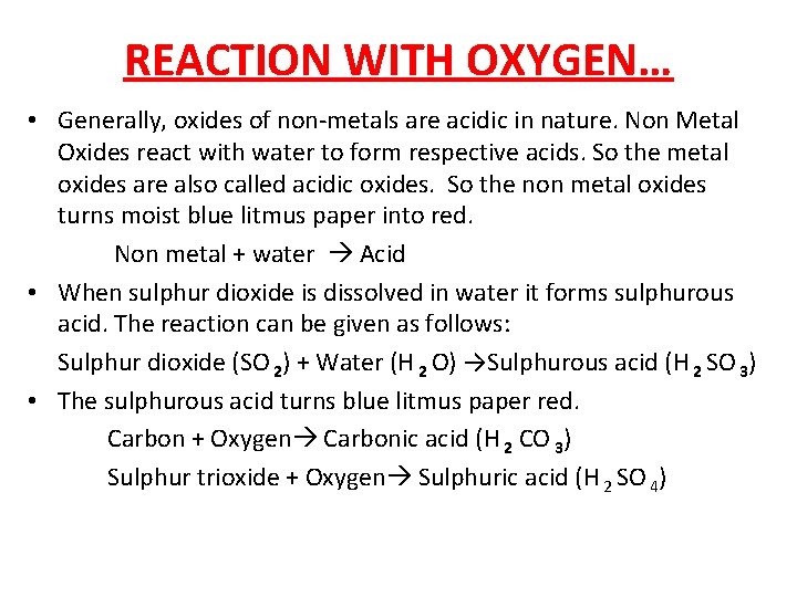 REACTION WITH OXYGEN… • Generally, oxides of non-metals are acidic in nature. Non Metal