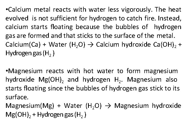  • Calcium metal reacts with water less vigorously. The heat evolved is not