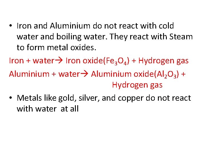  • Iron and Aluminium do not react with cold water and boiling water.