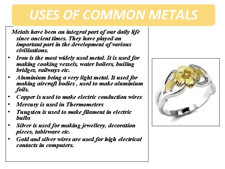 USES OF COMMON METALS Metals have been an integral part of our daily life