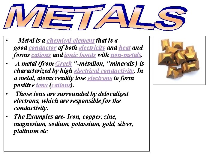  • Metal is a chemical element that is a good conductor of both