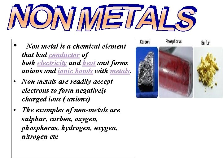  • Non metal is a chemical element that bad conductor of both electricity