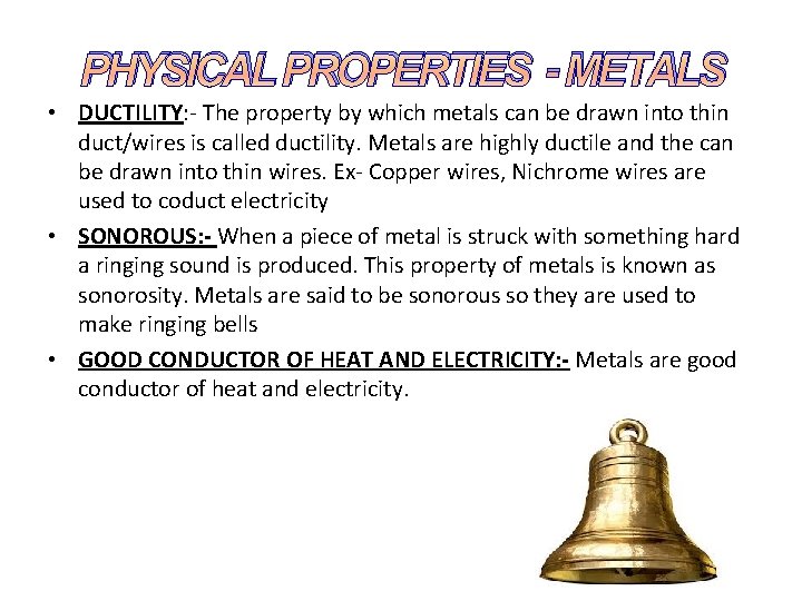 PHYSICAL PROPERTIES - METALS • DUCTILITY: - The property by which metals can be