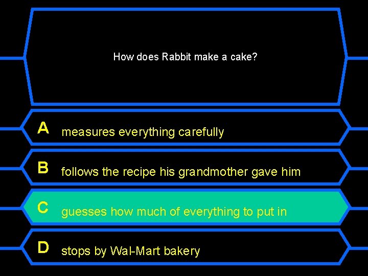 How does Rabbit make a cake? A measures everything carefully B follows the recipe