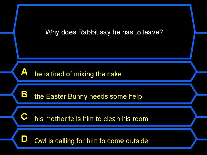 Why does Rabbit say he has to leave? A he is tired of mixing