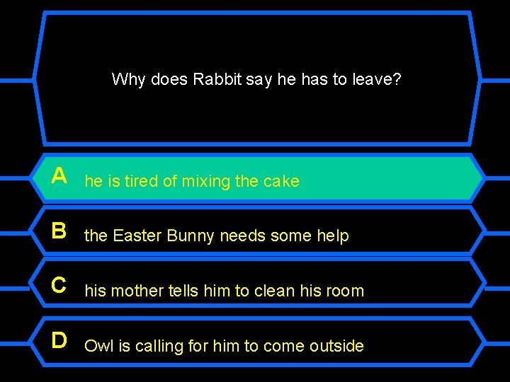 Why does Rabbit say he has to leave? A he is tired of mixing