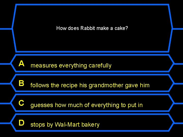 How does Rabbit make a cake? A measures everything carefully B follows the recipe