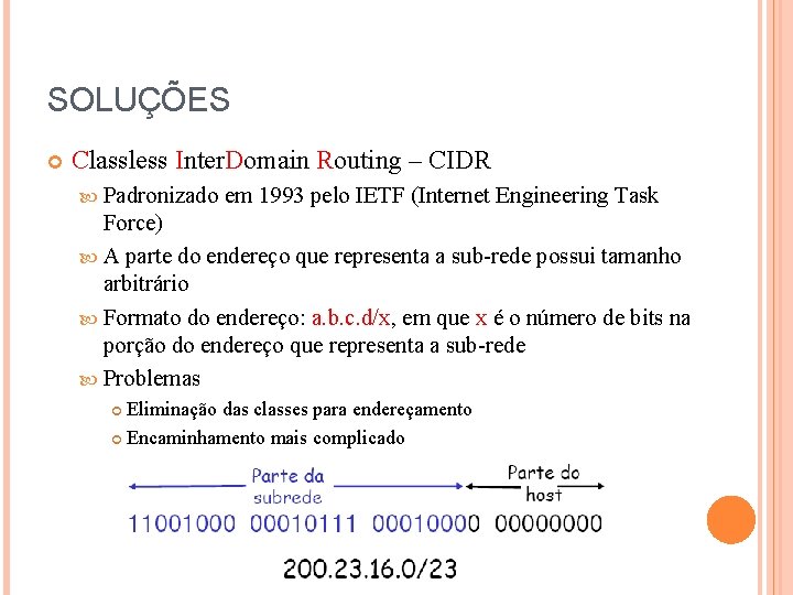 SOLUÇÕES Classless Inter. Domain Routing – CIDR Padronizado em 1993 pelo IETF (Internet Engineering